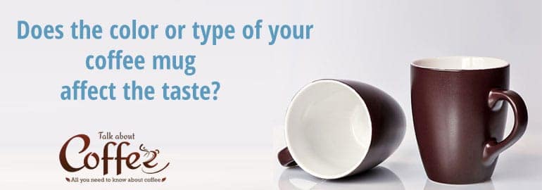 Does Your Coffee Cup Affect the Taste?