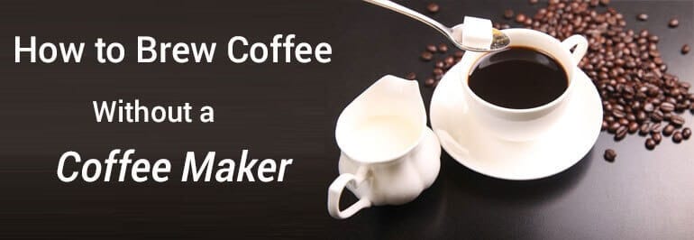 How to Brew Coffee Without a Coffeemaker