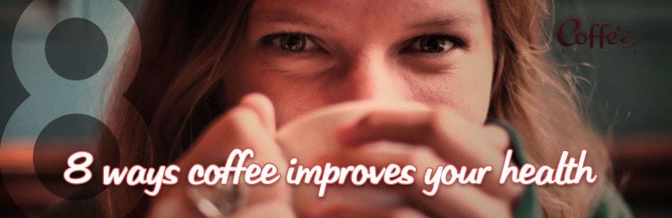 Drink to Your Health – 8 Ways Coffee Improves Your Health