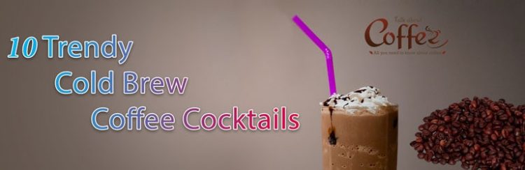 10 Cold Brew Coffee Cocktails