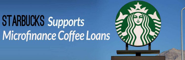 Starbucks Supports Microfinance Coffee Loans