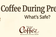 The latest research about drinking coffee during pregnancy,