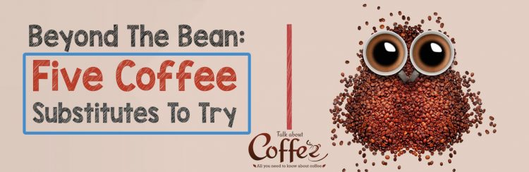 Beyond the Bean: Five Coffee Substitutes to Try