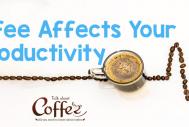 How Coffee Affects Your Productivity – Most of It Is Good News!