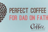 Perfect Coffee Gifts for Dad on Father's Day