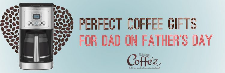 Perfect Coffee Gifts for Dad on Father’s Day