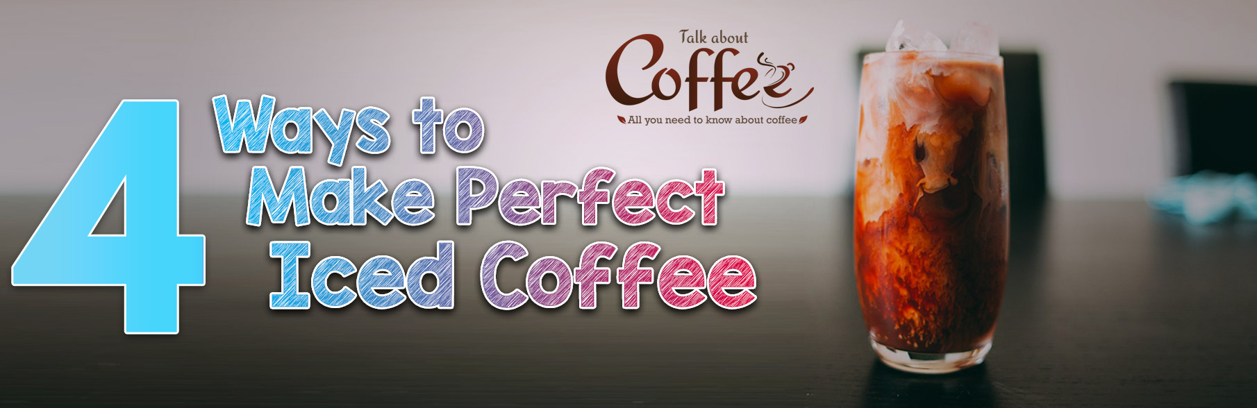 Four Ways to Make Perfect Iced Coffee