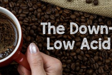 The Down-low on Low Acid Coffee