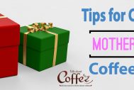 Tips for Choosing Mothers Day Coffee Gifts