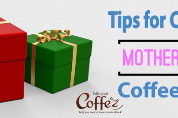 Tips for Choosing Mother’s Day Coffee Gifts