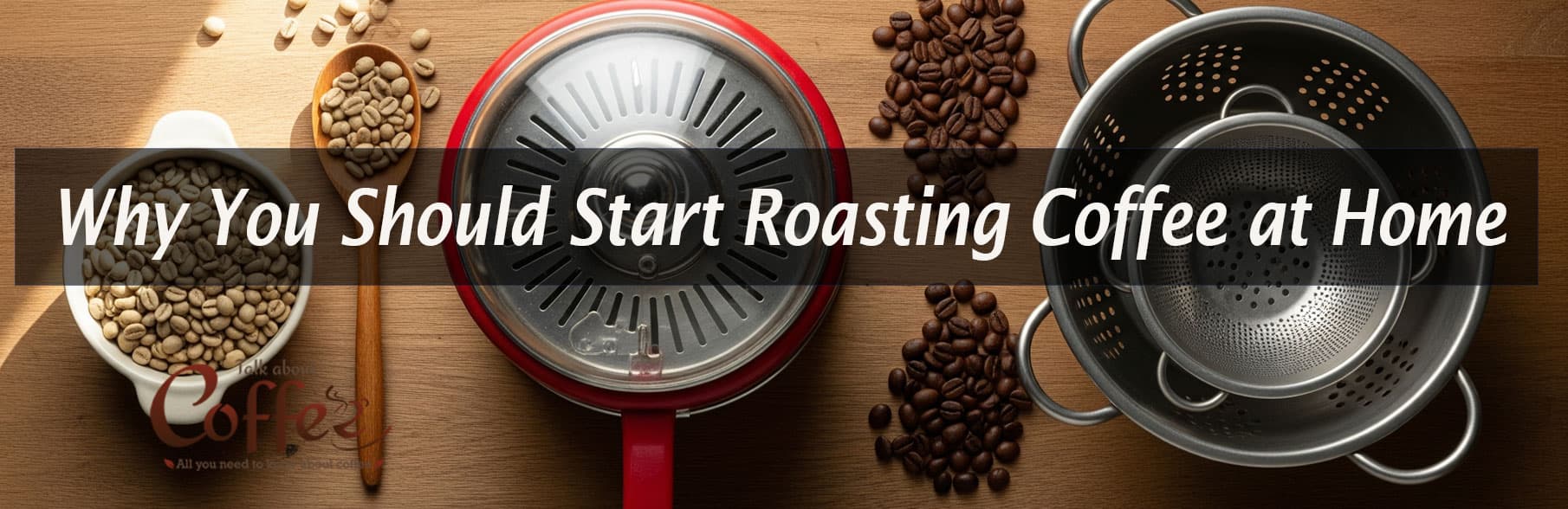Why You Should Start Roasting Coffee at Home