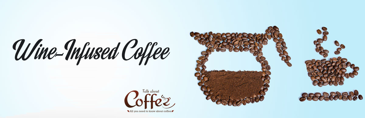 Wine-Infused Coffee – Yes, It’s a Thing!