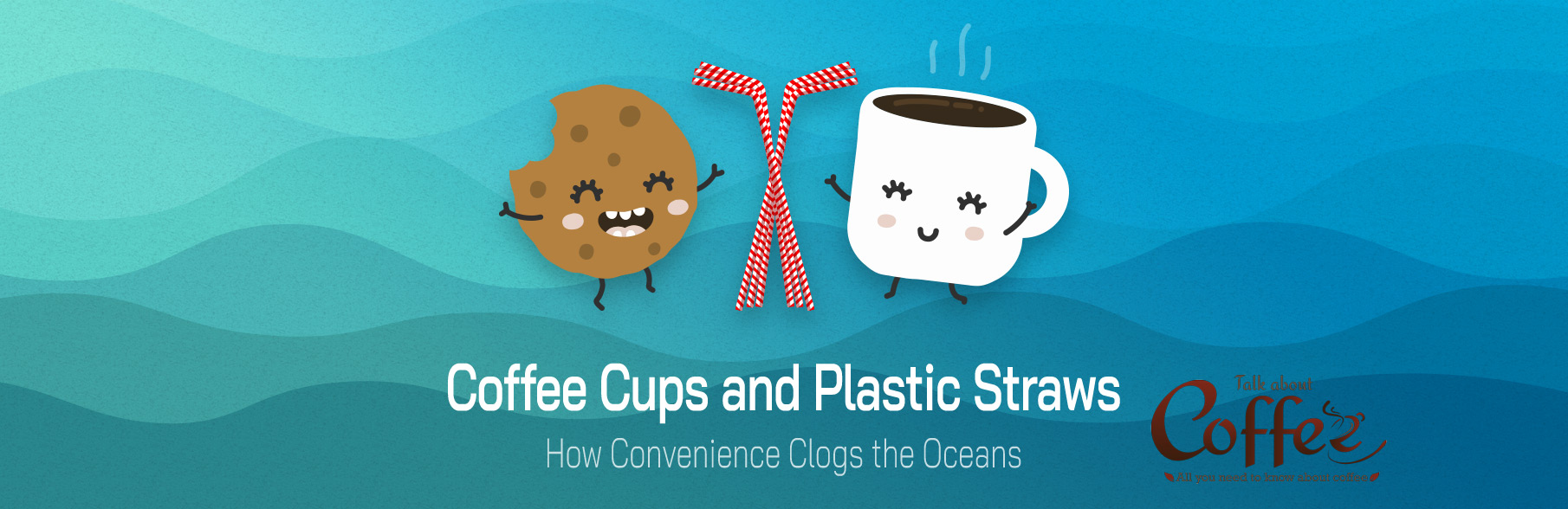 Coffee Cups and Plastic Straws – How Convenience Clogs the Oceans