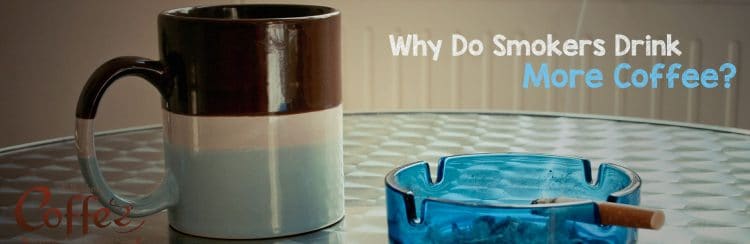 Why Smokers Drink More Coffee